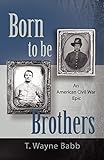 Born to Be Brothers: An American Civil War Epic