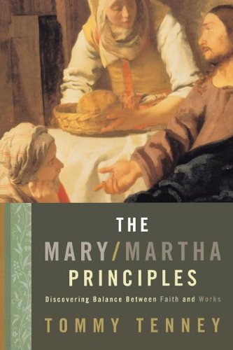 The Mary Martha Principles: Discovering Balance Between Faith and Works