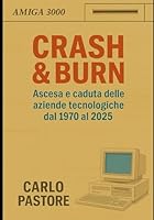 Crash & Burn – Ascesa e caduta delle aziende tecnologiche dal 1970 al 2025 (Italian Edition) B0F541PZPV Book Cover