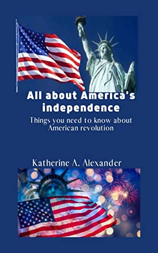 All about America's independence: Things you need to know about American revolution
