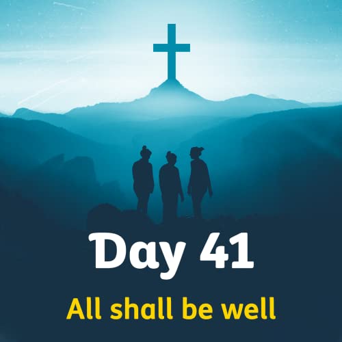 One | Day 41 &ndash; All shall be well