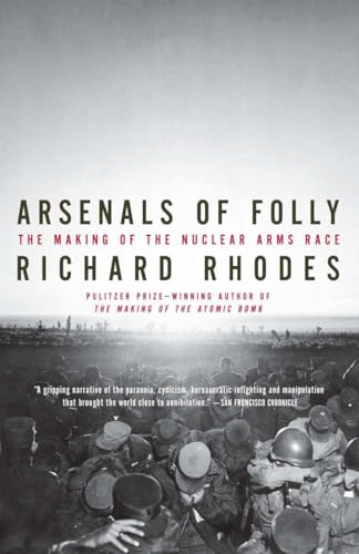Arsenals of Folly: The Making of the Nuclear Arms Race