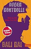 Außer Kontrolle: Wenn aus Spiel bitterer Ernst wird (Super lesbar) - Bali Rai Übersetzer: Julia Süßbrich 