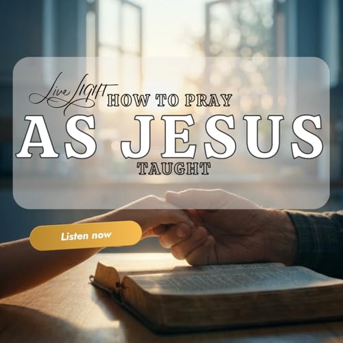 How to Pray As Jesus Taught