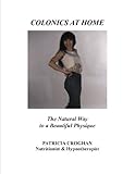  COLONICS AT HOME The Natural Way to a Beautiful Physique (English Edition)