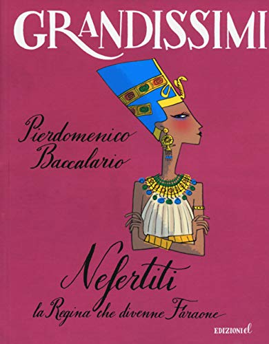 Nefertiti, la regina che divenne faraone. Ediz. a color