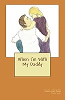 When I'm With My Daddy 1530693152 Book Cover