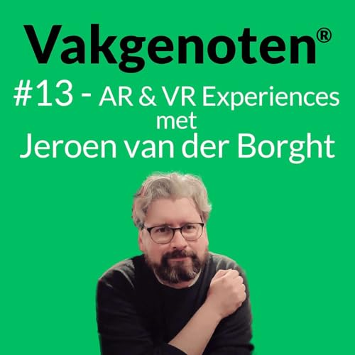 Page de couverture de #13 - AR & VR Experiences: In gesprek met Jeroen van der Borght