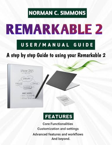 REMARKABLE 2 USER/MANUAL GUIDE : A Step-by-Step Guide to Using Your reMarkable 2