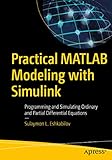 Practical MATLAB Modeling with Simulink: Programming and Simulating Ordinary and Partial...
