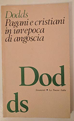 Pagani e cristiani in unepoca di angoscia. Aspetti dellesperienza religiosa da Marco Aurelio a Costantino (rist. anast.)