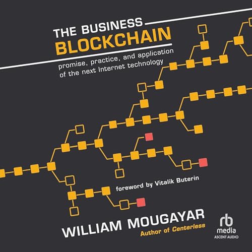 The Business Blockchain: Promise, Practice, and Application of the Next Internet Technology