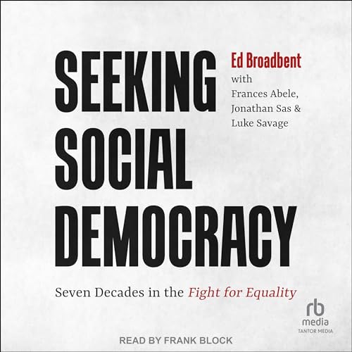 Seeking Social Democracy by Edward Broadbent, Frances Abele - contributor, Jonathan Sas - contributor, Luke Savage - contributor episode artwork
