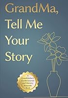 Gifts For Grand Mom: Grandma, Tell Me Your Story: A Grand Mother's Guided Journal and Memory Keepsake Book (Tell Me Your Story 196039861X Book Cover