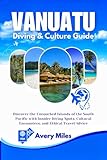 Vanuatu Diving & Culture Guide: Discover the Untouched Islands of the South Pacific with Insider Diving Spots, Cultural Encounters, and Ethical Travel Advice