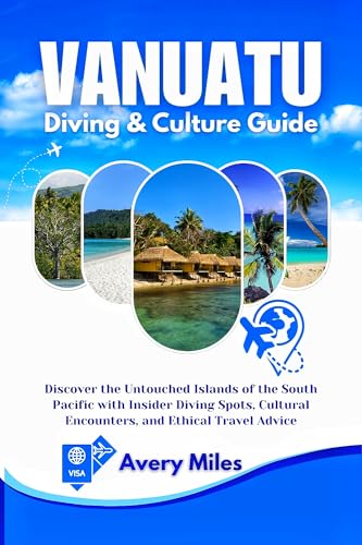 Vanuatu Diving & Culture Guide: Discover the Untouched Islands of the South Pacific with Insider Diving Spots, Cultural Encounters, and Ethical Travel Advice