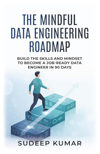 The Mindful Data Engineering Roadmap: Build the Skills and Mindset to Become a Job-Ready Data Engineer in 90 Days
