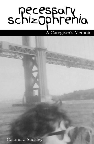Necessary Schizophrenia: A Caregiver's Memoir