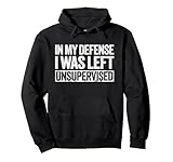 In My Defense I Was Left Unsupervised Shirt Funny Adult Kids Pullover Hoodie