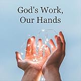 God&#39;s Work Our Hands