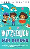 Witzebuch für Kinder: Witze und Scherzfragen zum Lachen und Lesen lernen ab 6 Jahren; Perfekt für Jungen und Mädchen ab 6 Jahren - Sophia Kuntze 