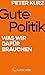 Gute Politik: Was wir dafür brauchen wir günstig Kaufen-Gute Politik: Was wir dafür brauchen