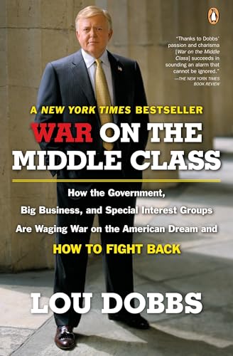 War on the Middle Class: How the Government, Big Business, and Special Interest Groups Are Waging War on the American Dream and How to Fight Back