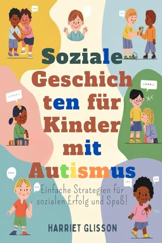 Soziale Geschichten für Kinder mit Autismus: Einfache Strategien für sozialen Erfolg und Spaß!