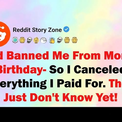 Dad Banned Me From Mom's Birthday- So I Canceled Everything I Paid For. They Just Don't Know Yet... - Reddit Story Zone