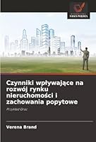 Czynniki wplywajace na rozwój rynku nieruchomosci i zachowania popytowe (Polish Edition) 6208476704 Book Cover
