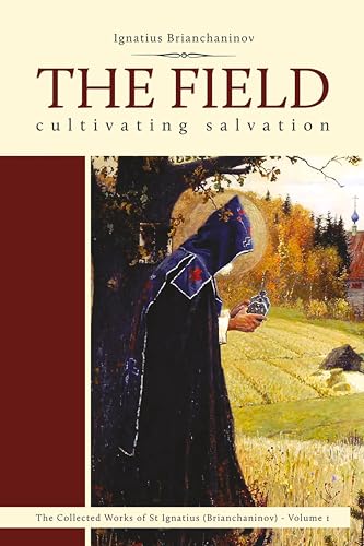 The Field: Cultivating Salvation (Collected Works of Saint Ignatius (Brianchaninov) Book 1)