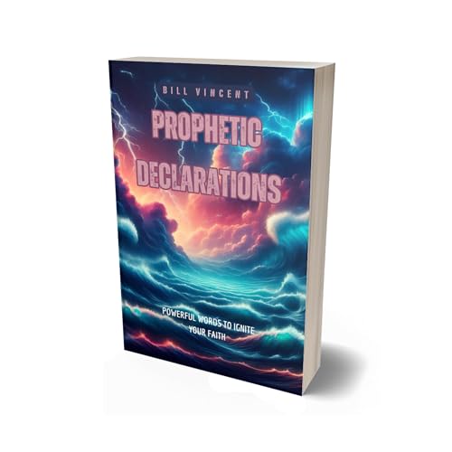 Prophetic Declarations: Powerful Words to Ignite Your Faith by Bill Vincent