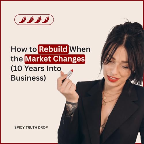 How to Rebuild When the Market Changes (10 Years Into Business)