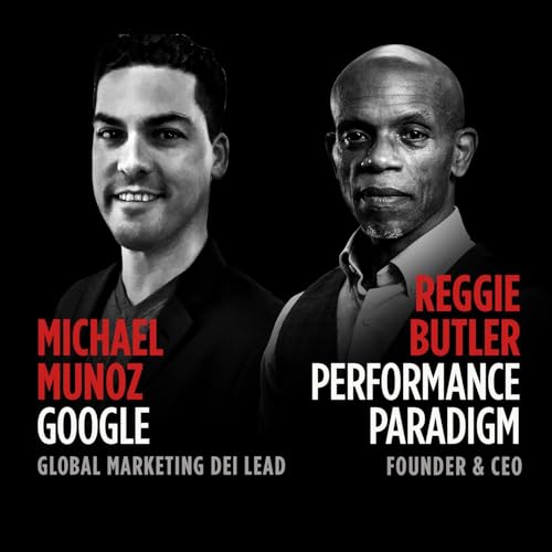 Google&rsquo;s Michael Mu&ntilde;oz & Performance Paradigm&rsquo;s Reggie Butler: Re-Centering Humanity in Business Podcast Por  arte de portada