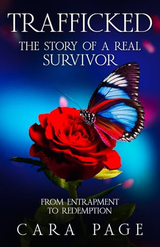 TRAFFICKED The Story of a Real Survivor: From Entrapment To Redemption