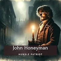 John Honeyman: Humble Patriot (Family History StoryBooks) B0D5QCHPHS Book Cover