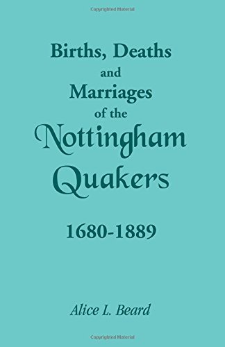 Télécharger Births, Deaths and Marriages of the Nottingham Quakers, 1680-1889 by Alice L. Beard (2006-12-13) PDF