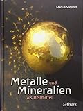 Metalle und Mineralien als Heilmittel: Begegnungen mit faszinierenden Substanzen (Aethera) - Markus Sommer