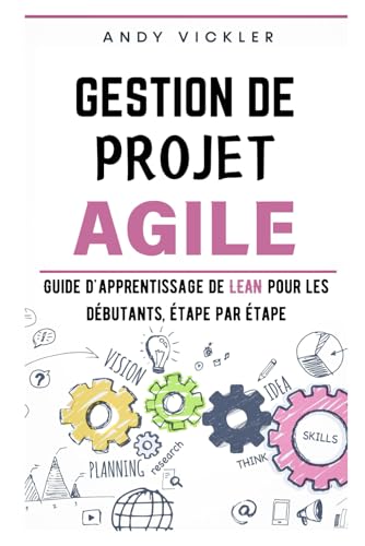 livre Gestion de Projet Agile: Guide d'Apprentissage de Lean pour les Débutants, étape par étape