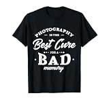 Photography is the best cure for a bad memory Photographer T-Shirt