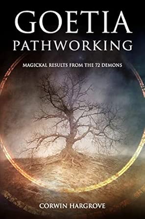 Goetia Pathworking: Magickal Results from The 72 Demons (Magick of Darkness and Light)