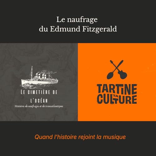 [Hors s&eacute;rie] Le naufrage de l&rsquo;Edmund Fitzgerald : quand l&rsquo;histoire rencontre la musique (avec Tartine Ta Culture)