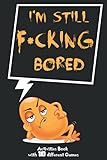 I'm Still F*CKING Bored: activities book for adults, games and puzzles, mandala Coloring, sudoku, Hangman, and Much More, 6x9 120 pages, 10 different games
