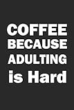 COFFEE BECAUSE ADULTING IS HARD: Notizbuch KAFFEE Notebook Journal 6x9 Journal lined