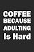 Produktbild COFFEE BECAUSE ADULTING IS HARD: Notizbuch KAFFEE Notebook Journal 6x9 Journal lined
