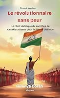 Le révolutionnaire sans peur Le récit véridique du sacrifice de Kanaklata Barua pour la liberté de l'Inde (French Edition) 935353318X Book Cover