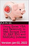 Using Excel VBA and Selenium to Web Scrape Dow 30, S&P 500 and NASDAQ Indexes: Version: Jan 02, 2022