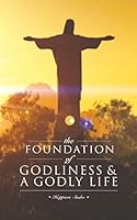 The Foundation of Godliness & a Godly Life 1785072161 Book Cover