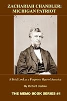 Zachariah Chandler: Michigan Patriot: The Memo Book series #1 --- A Short Biography of the Forgotten Hero 1547195762 Book Cover