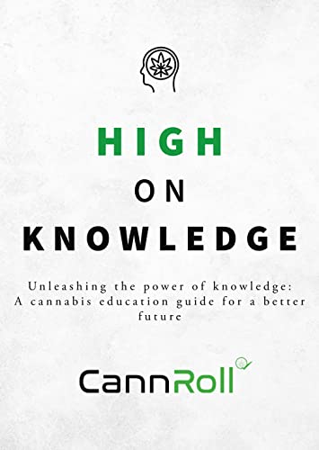 High on Knowledge: Unleashing the power of knowledge: A cannabis education guide for a better future
